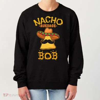 Funny Nacho Average Bob Women's Sweatshirt