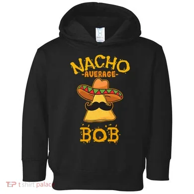 Funny Nacho Average Bob Toddler Hoodie
