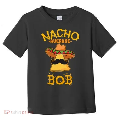 Funny Nacho Average Bob Toddler T-Shirt
