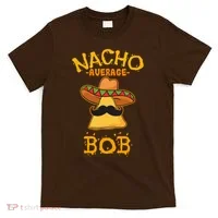 Funny Nacho Average Bob T-Shirt thumb 0