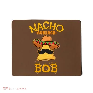Funny Nacho Average Bob Mousepad