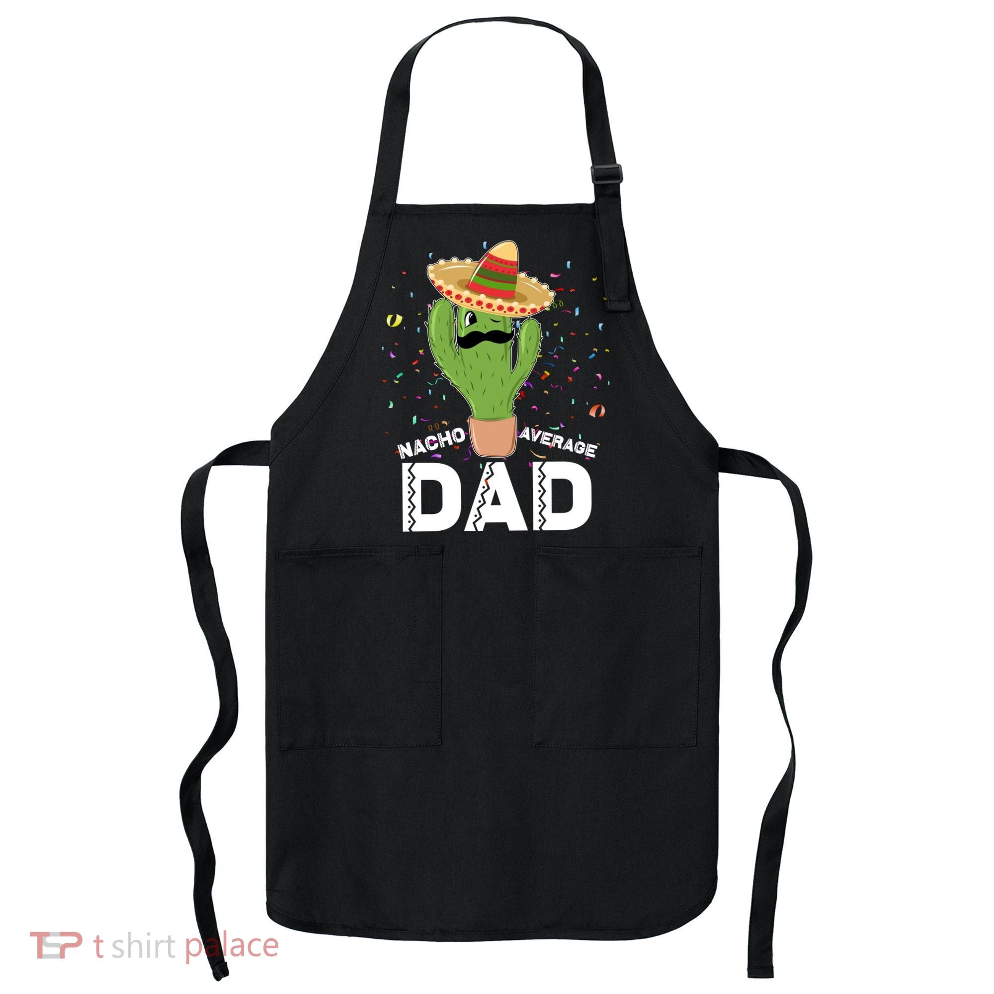 Funny Nacho Average Dad Apron