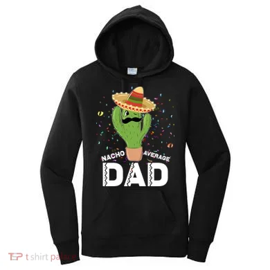 Funny Nacho Average Dad Women's Hoodie
