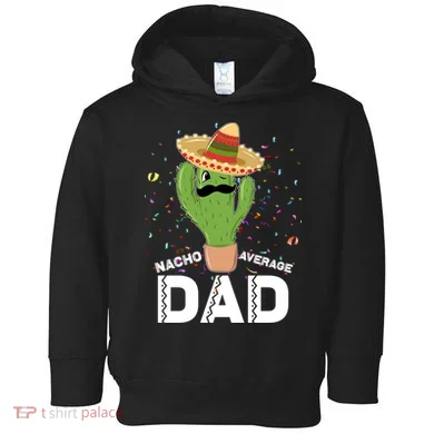 Funny Nacho Average Dad Toddler Hoodie