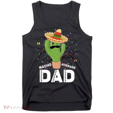 Funny Nacho Average Dad Tank Top