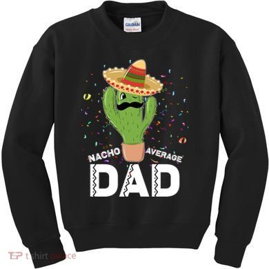 Funny Nacho Average Dad Kids Sweatshirt