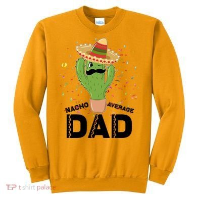 Funny Nacho Average Dad Sweatshirt