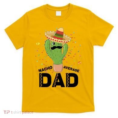 Funny Nacho Average Dad T-Shirt