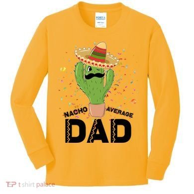 Funny Nacho Average Dad Kids Long Sleeve Shirt