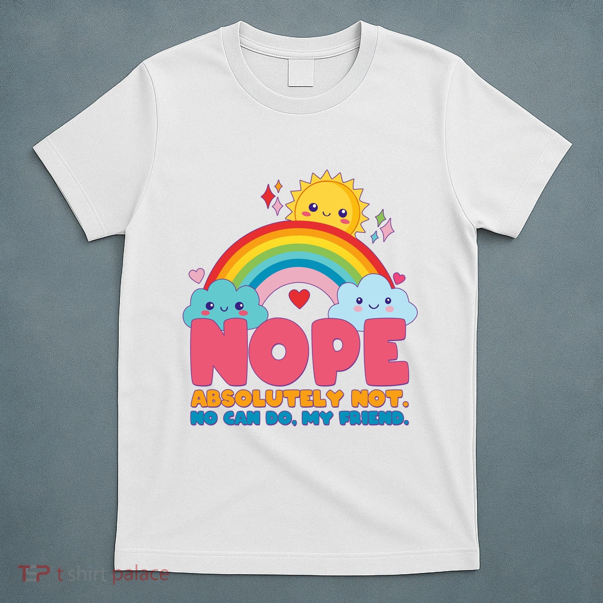 Funny Nope Absolutely Not No Can Do My Friend T-Shirt