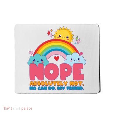 Funny Nope Absolutely Not No Can Do My Friend Mousepad