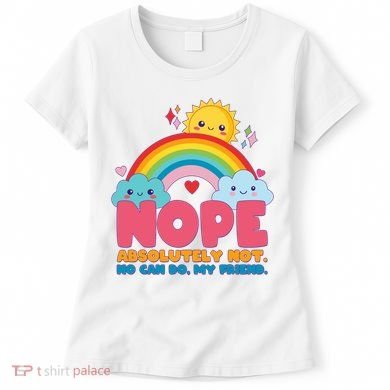 Funny Nope Absolutely Not No Can Do My Friend Women's T-Shirt