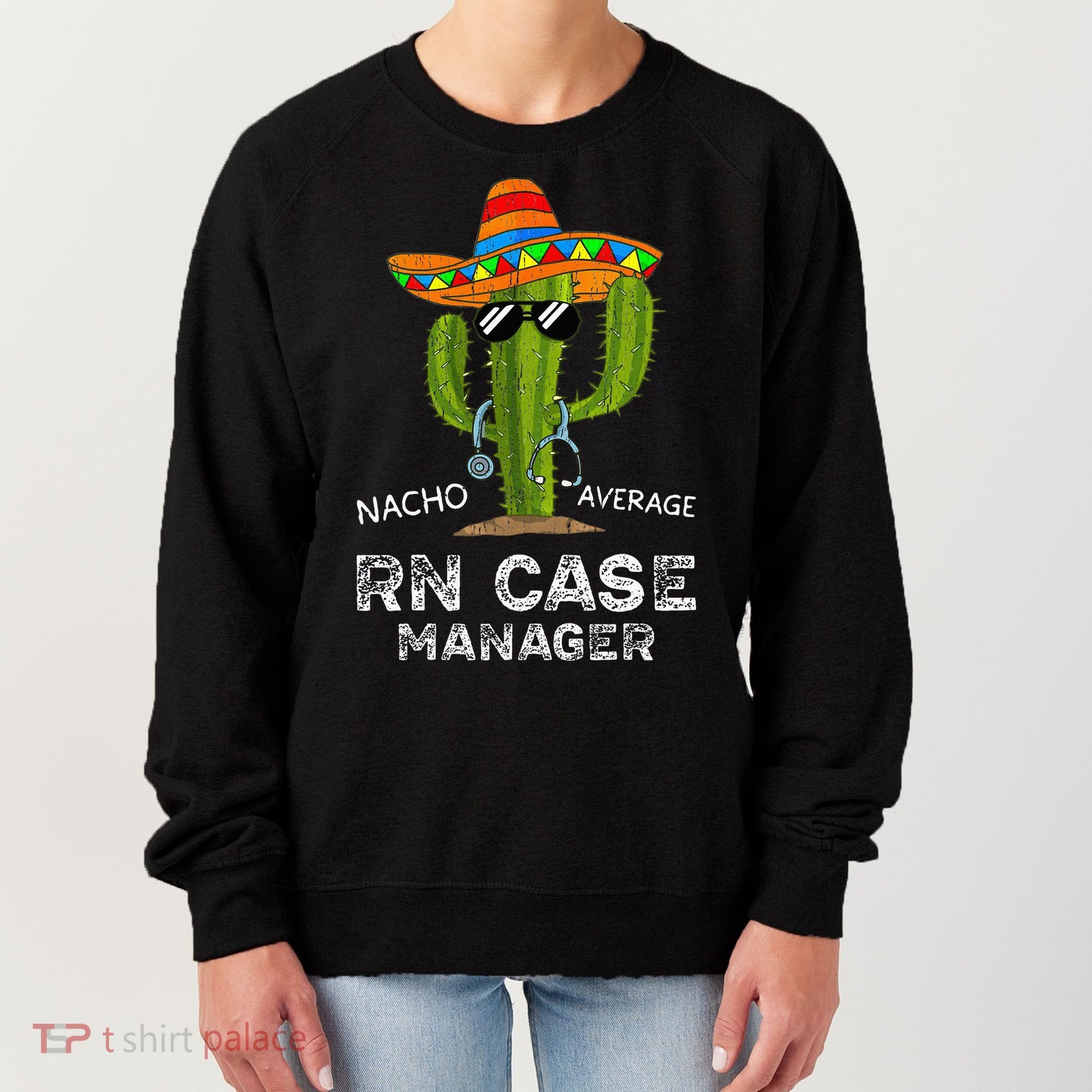 Funny Nacho Average Nurse RN Case Manager For Women Women's Sweatshirt