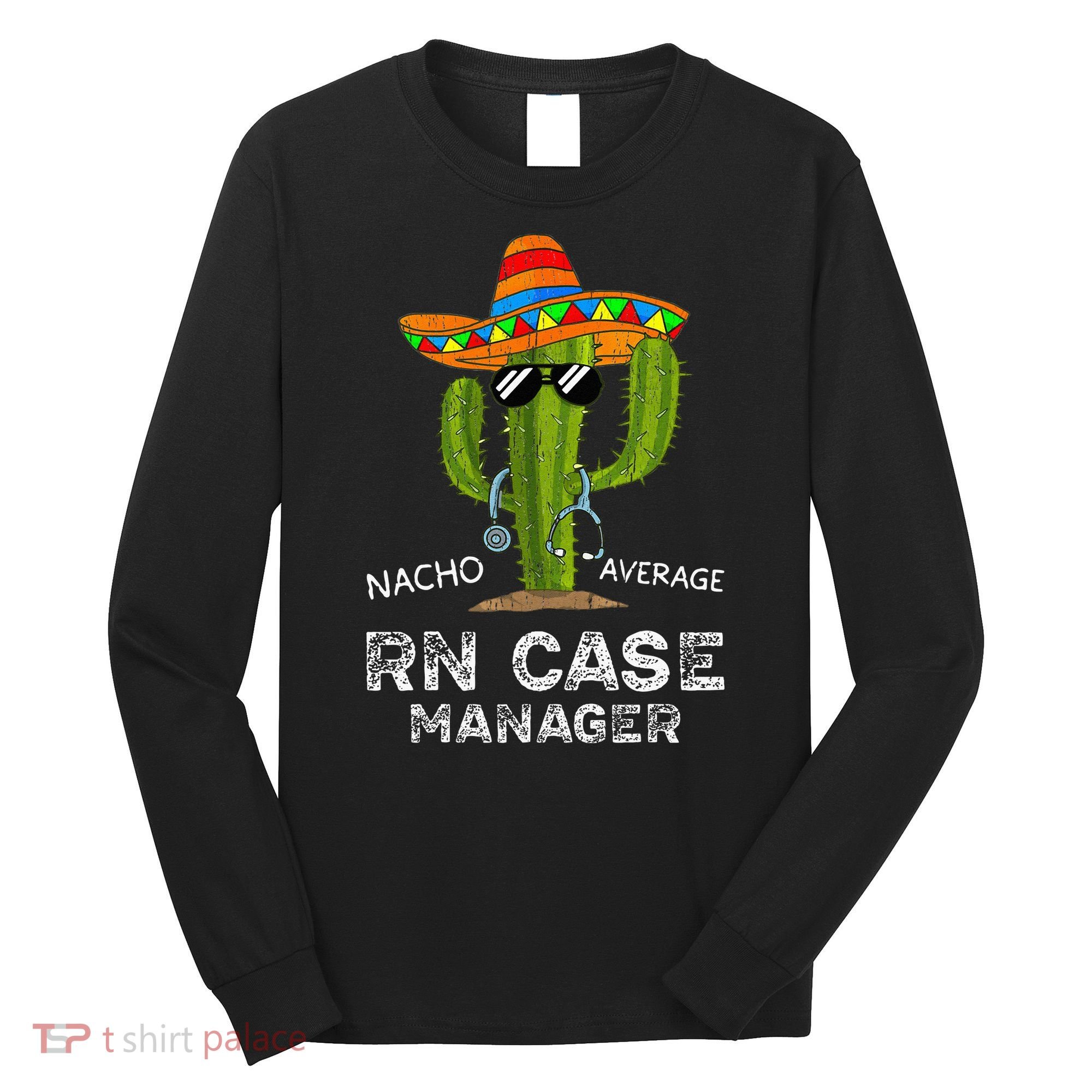 Funny Nacho Average Nurse RN Case Manager For Women Long Sleeve Shirt