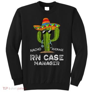 Funny Nacho Average Nurse RN Case Manager For Women Sweatshirt