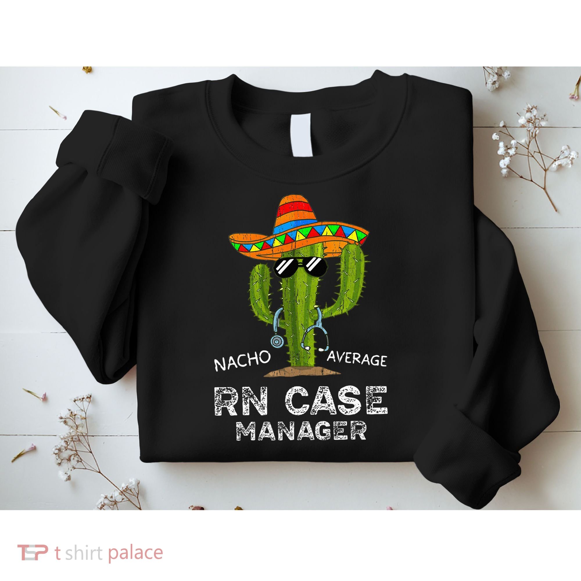 Funny Nacho Average Nurse RN Case Manager For Women Sweatshirt