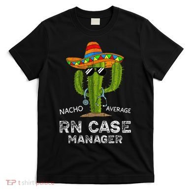 Funny Nacho Average Nurse RN Case Manager For Women T-Shirt