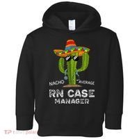 Funny Nacho Average Nurse RN Case Manager For Women Toddler Hoodie thumb 0