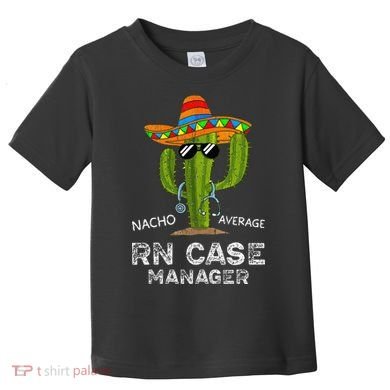 Funny Nacho Average Nurse RN Case Manager For Women Toddler T-Shirt