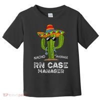Funny Nacho Average Nurse RN Case Manager For Women Toddler T-Shirt thumb 0