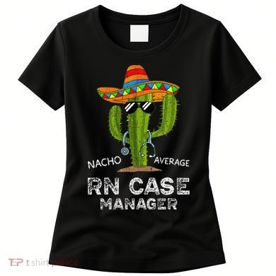 Funny Nacho Average Nurse RN Case Manager For Women Women's T-Shirt
