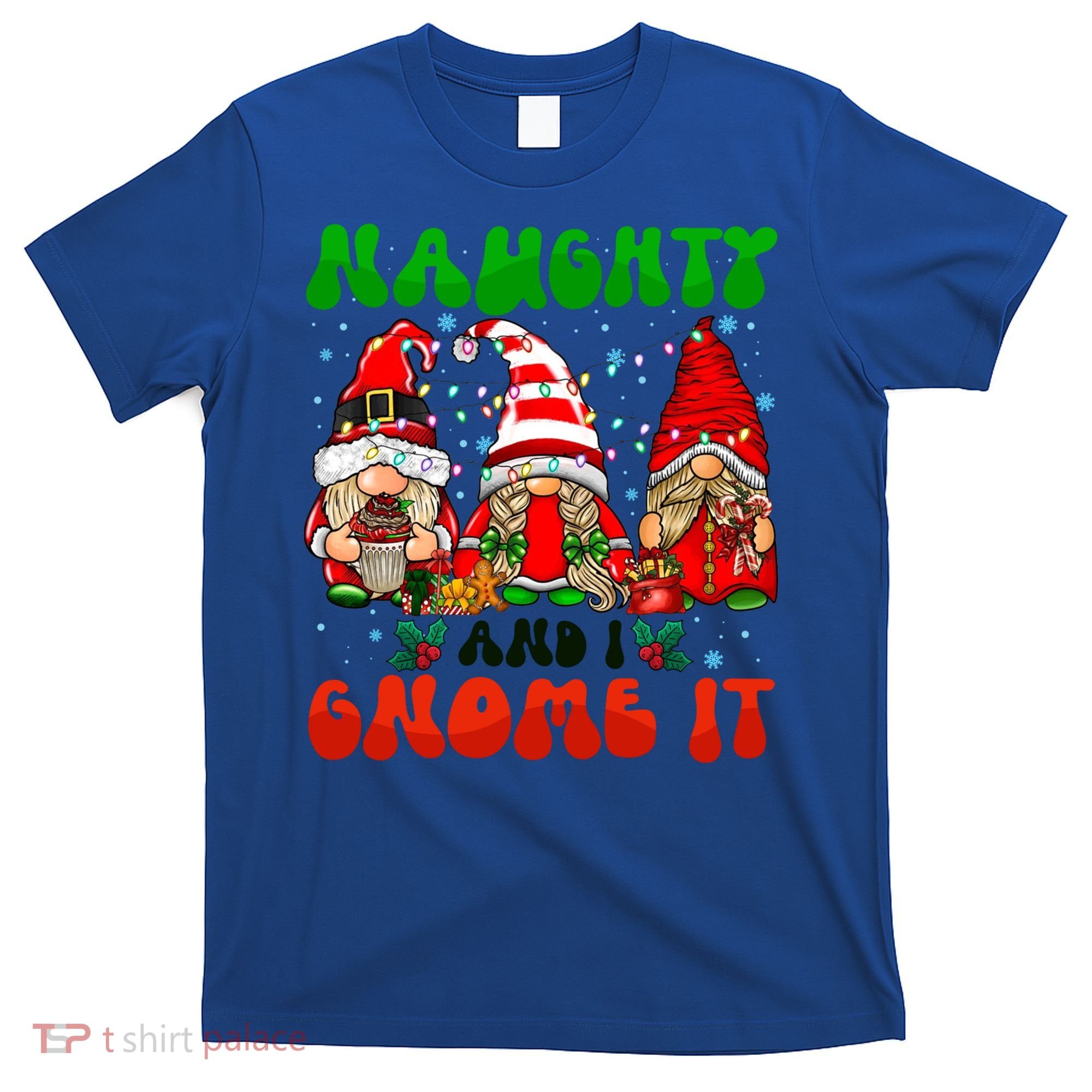 Funny Naughty And I Gnome It Christmas Gnomies Family Xmas Gift T-Shirt