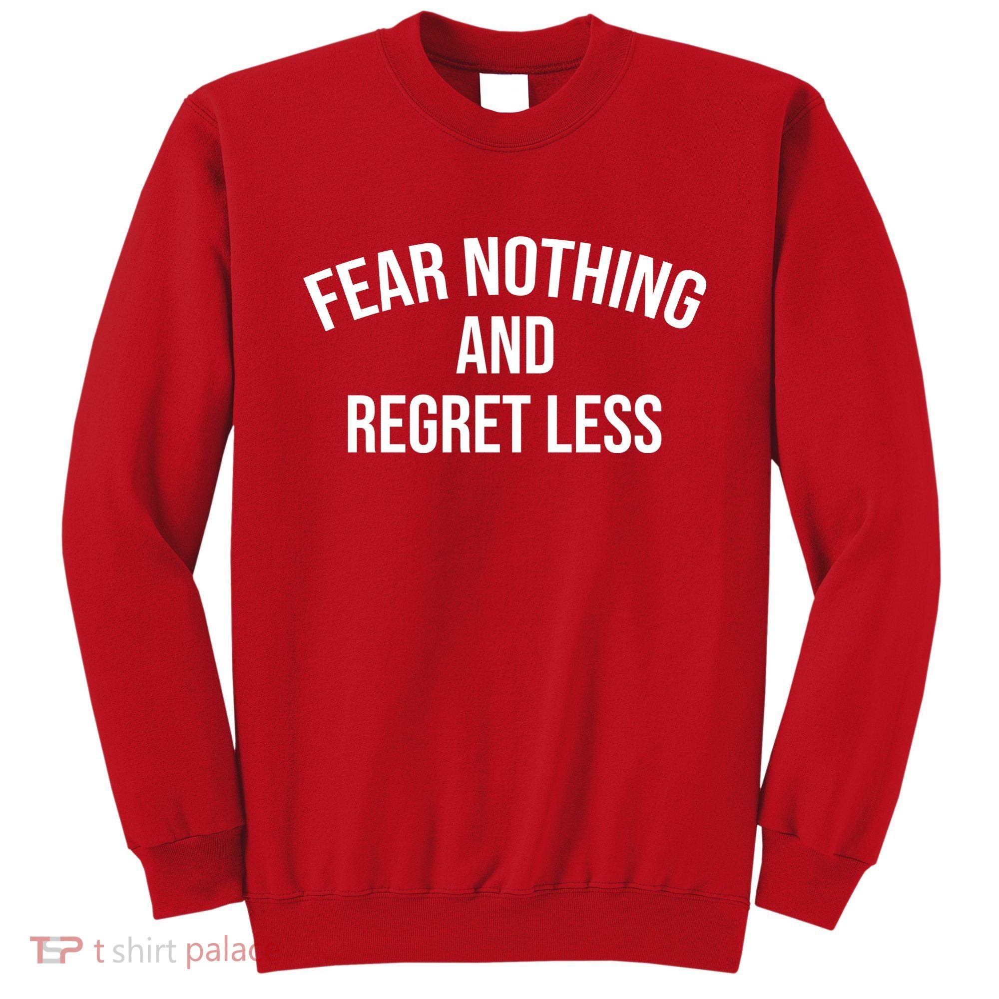 Fear Nothing And Regret Less Sweatshirt