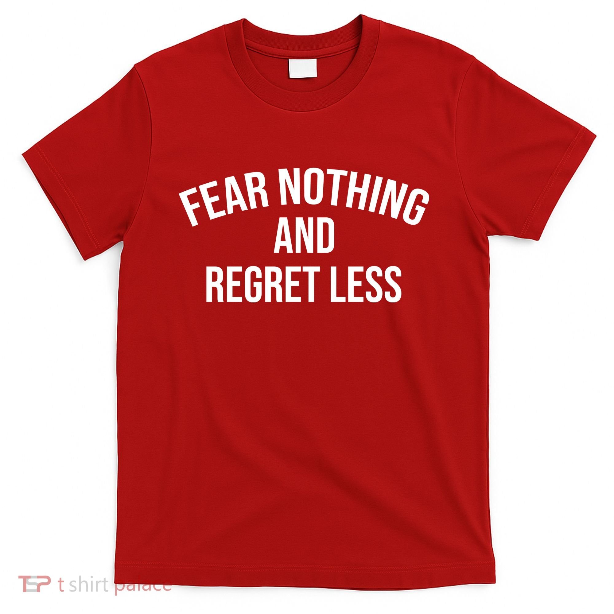 Fear Nothing And Regret Less T-Shirt