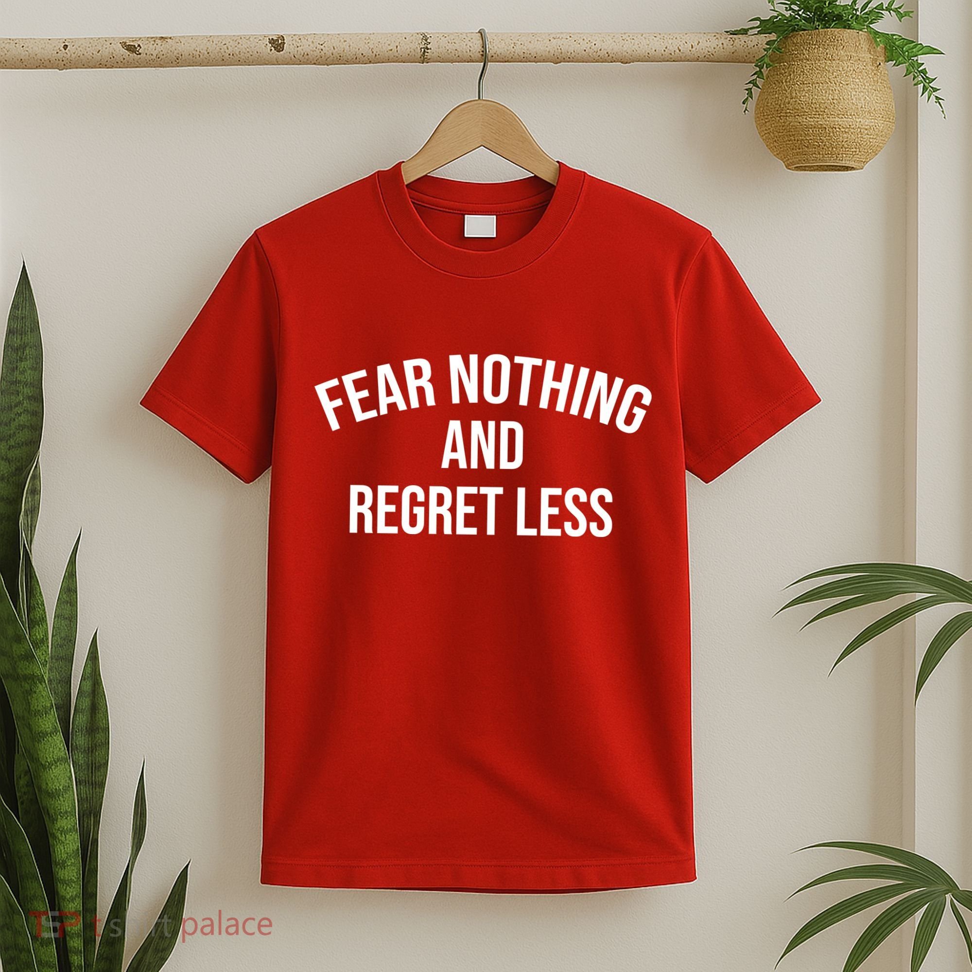 Fear Nothing And Regret Less T-Shirt