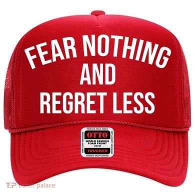 Fear Nothing And Regret Less Hat
