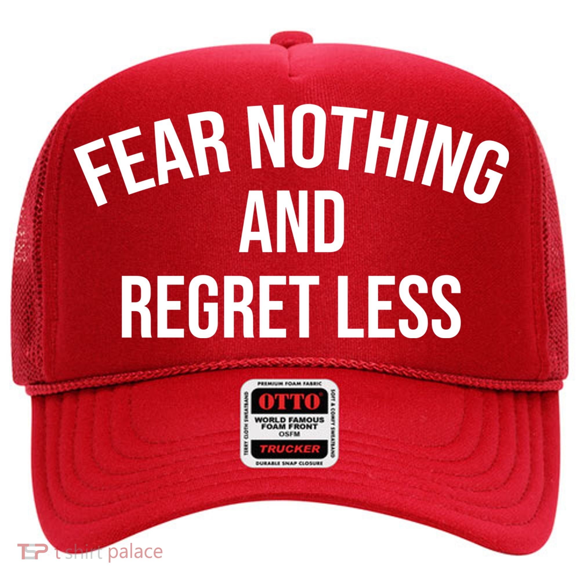Fear Nothing And Regret Less Hat