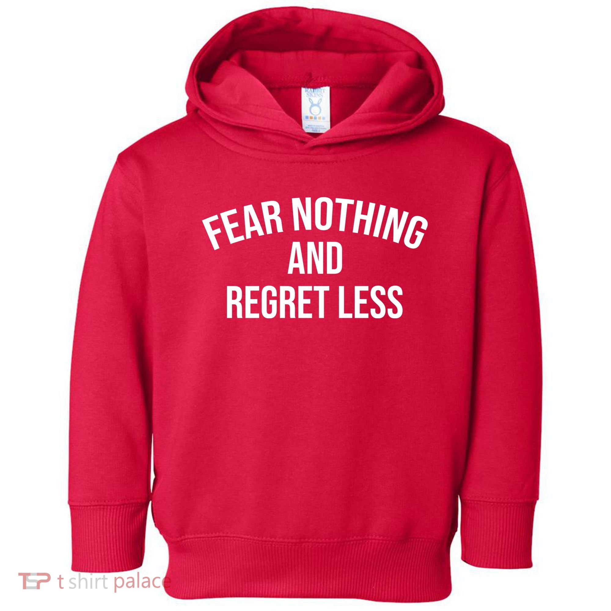 Fear Nothing And Regret Less Toddler Hoodie