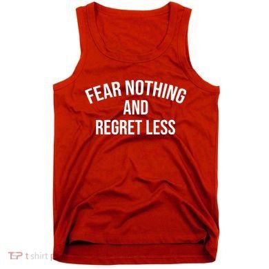 Fear Nothing And Regret Less Tank Top