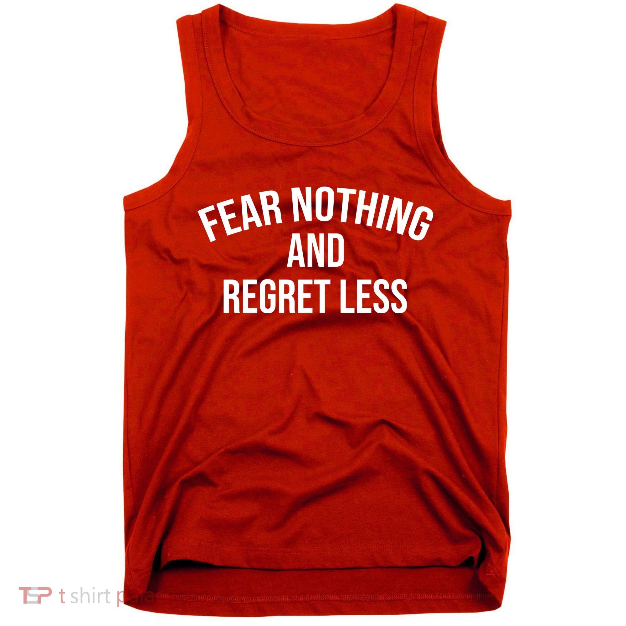 Fear Nothing And Regret Less Tank Top
