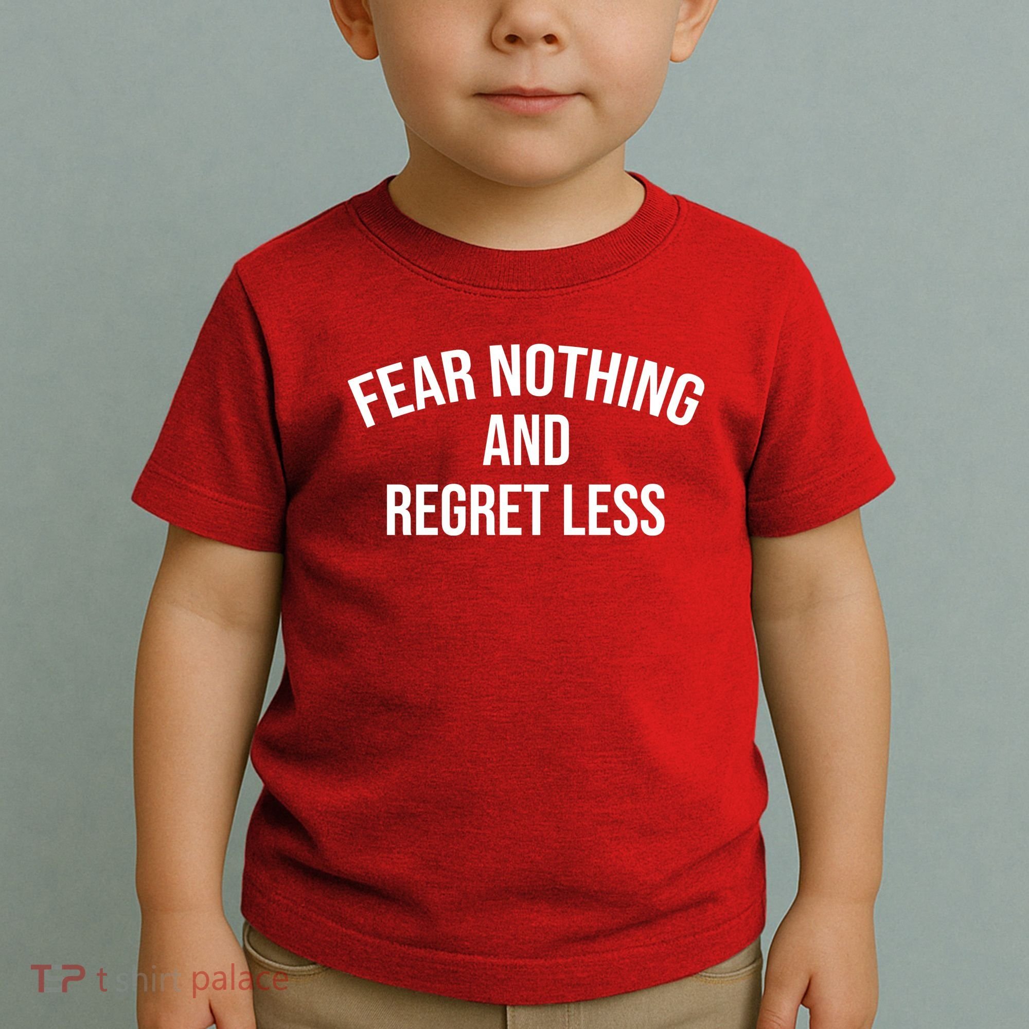 Fear Nothing And Regret Less Toddler T-Shirt