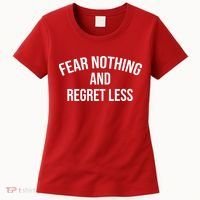 Fear Nothing And Regret Less Women's T-Shirt thumb 0