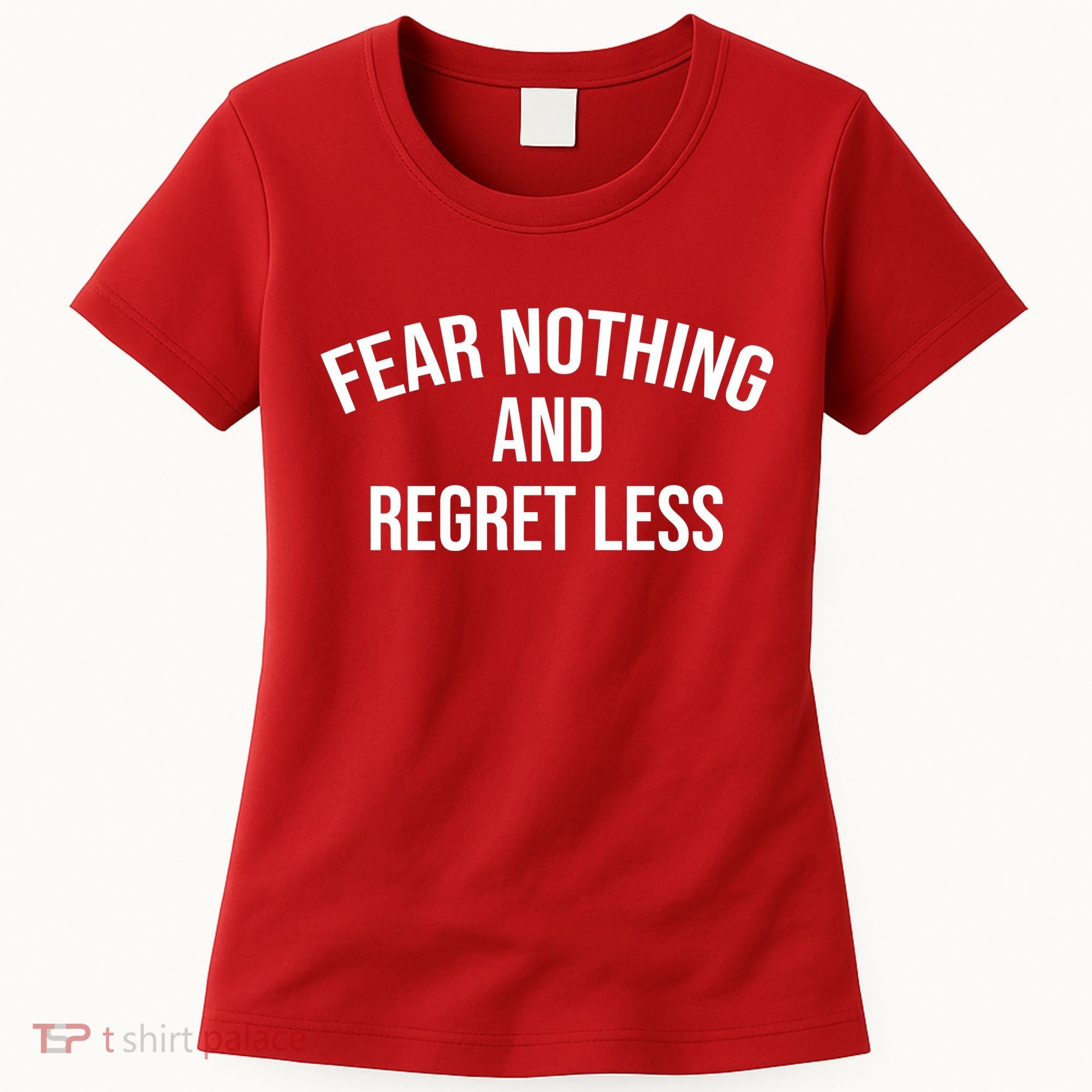 Fear Nothing And Regret Less Women's T-Shirt