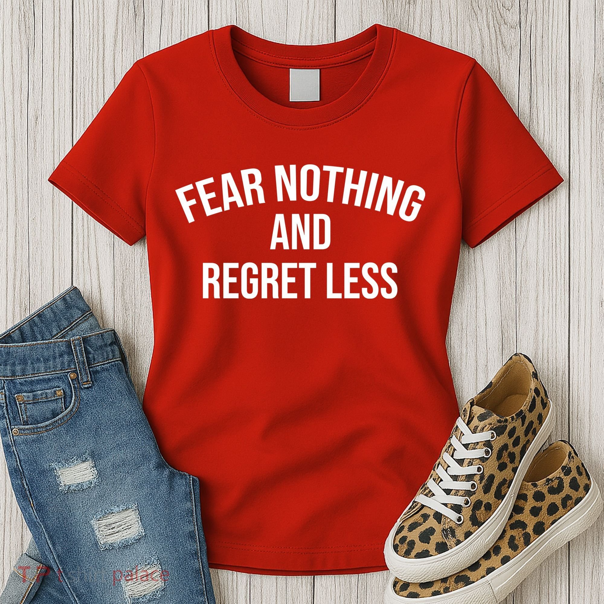 Fear Nothing And Regret Less Women's T-Shirt