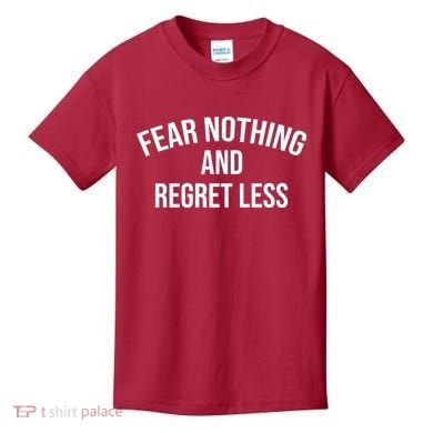 Fear Nothing And Regret Less Kids T-Shirt