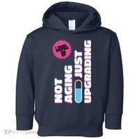 Funny Not Aging Birthday Quote Toddler Hoodie thumb 0
