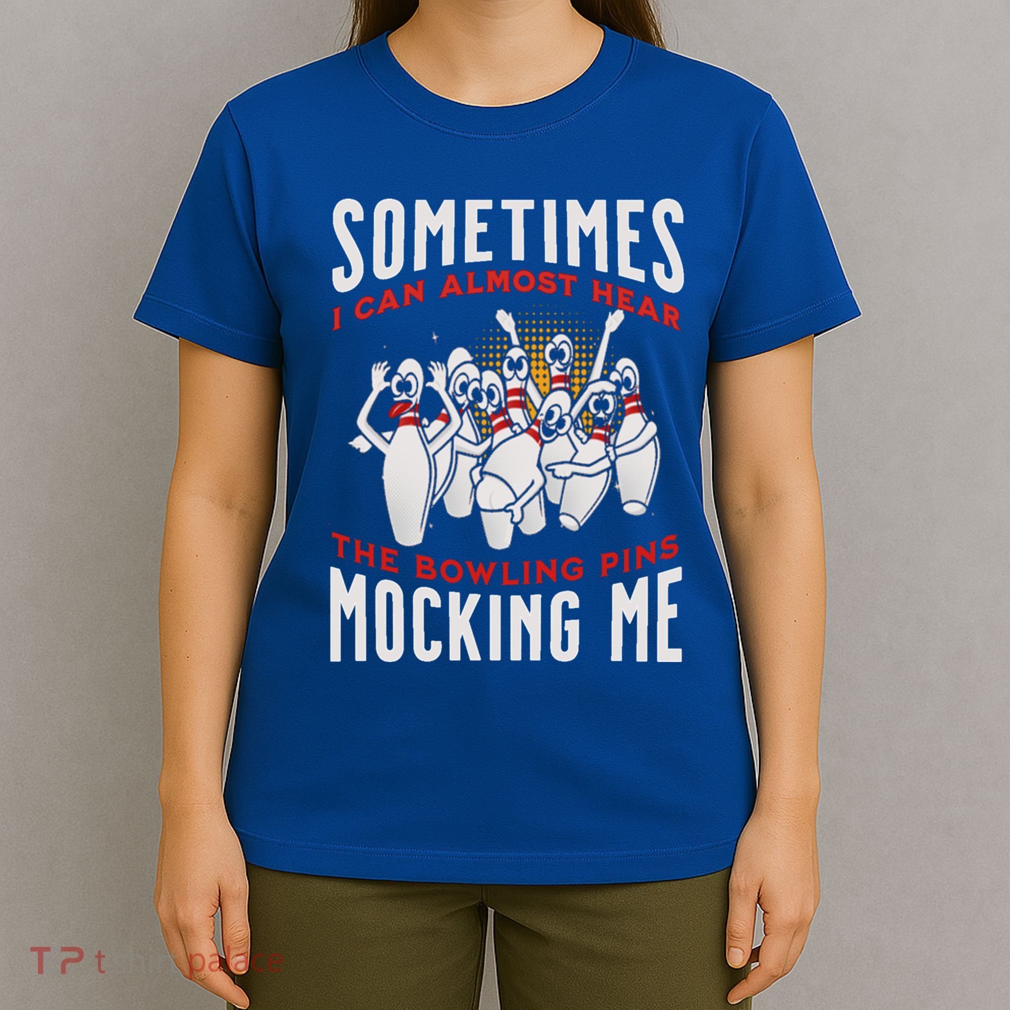 Funny Novelty Almost Hear Pins Mocking Me Ten Pin Bowling Great Gift T-Shirt