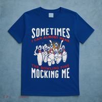 Funny Novelty Almost Hear Pins Mocking Me Ten Pin Bowling Great Gift T-Shirt thumb 5