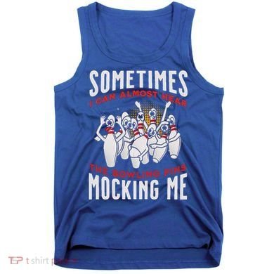 Funny Novelty Almost Hear Pins Mocking Me Ten Pin Bowling Great Gift Tank Top