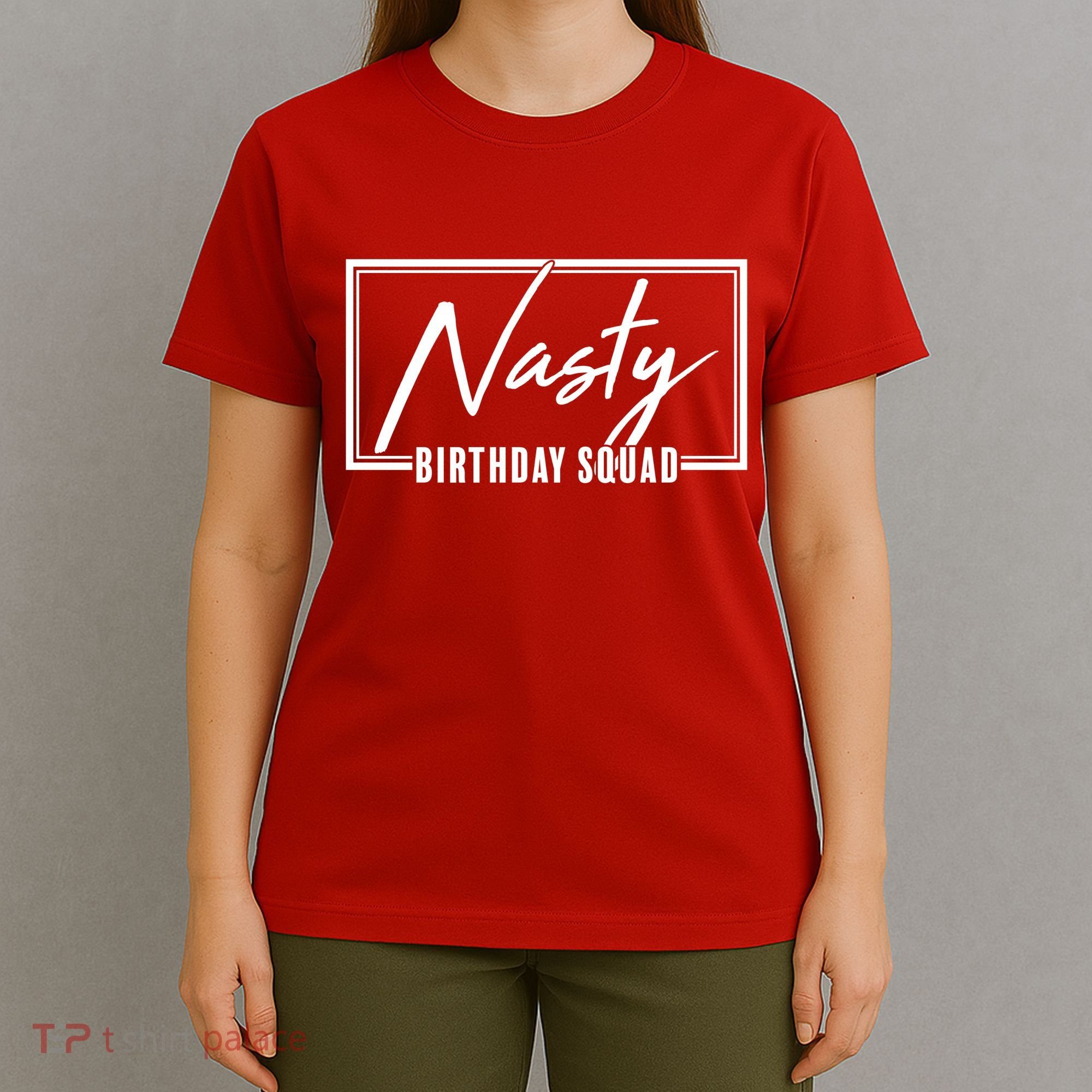 Funny Nasty Birthday Squad Matching Group Shirts T-Shirt