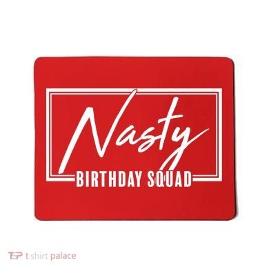 Funny Nasty Birthday Squad Matching Group Shirts Mousepad