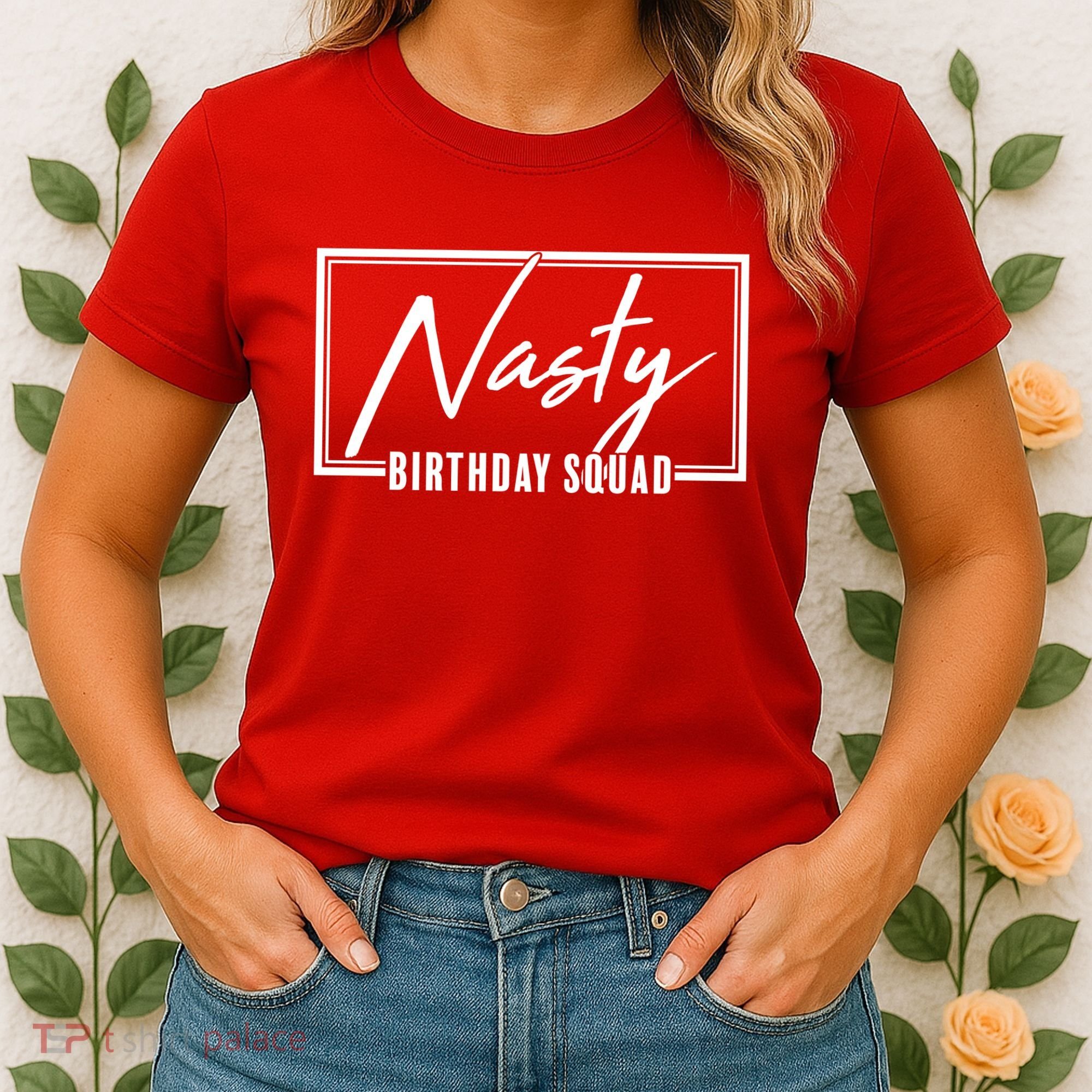 Funny Nasty Birthday Squad Matching Group Shirts Women's T-Shirt