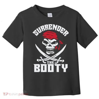 Funny Nice Booty Surrender The Booty Gift Toddler T-Shirt