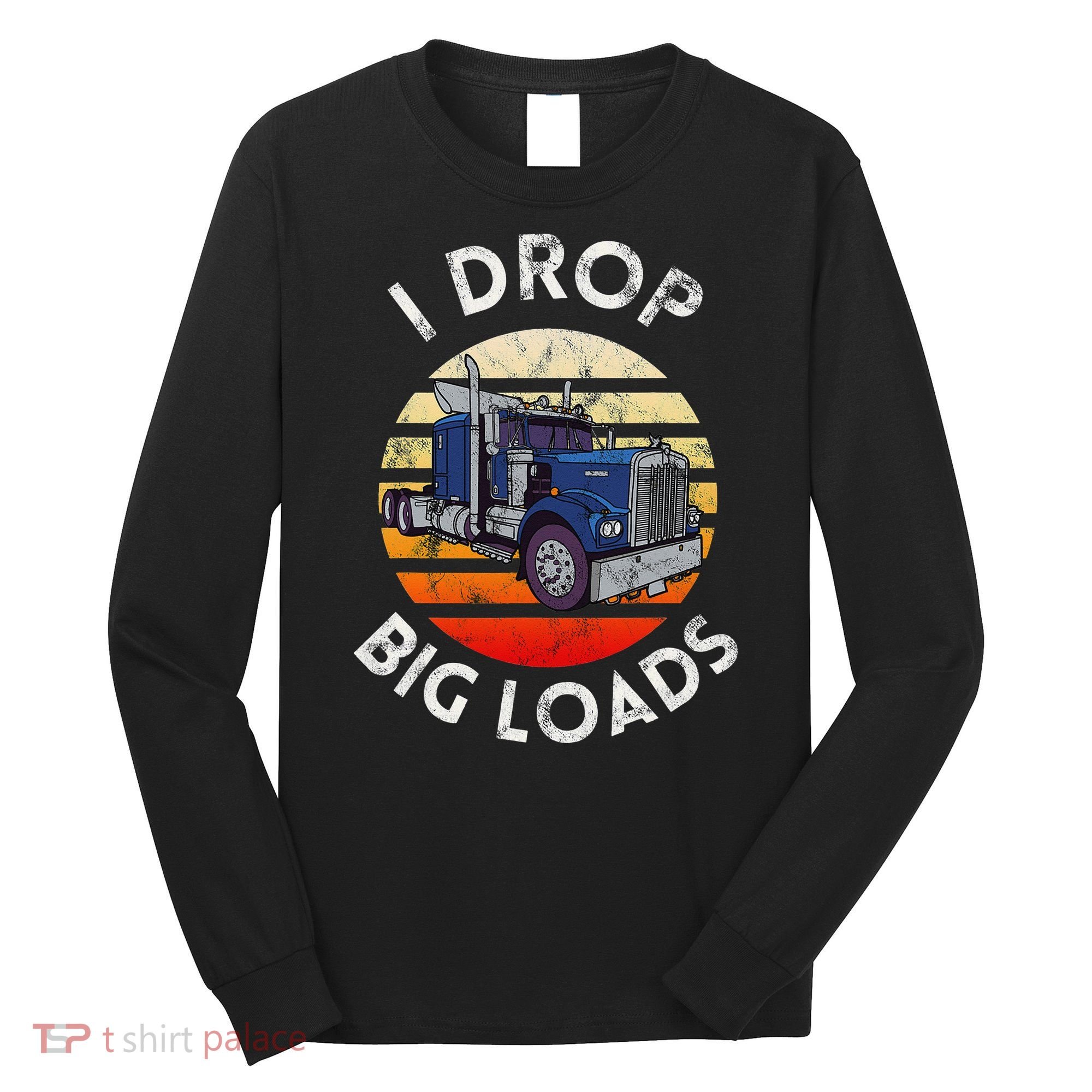 Funny  Novelty Big Rig Truck Drivers Trucker  Long Sleeve Shirt