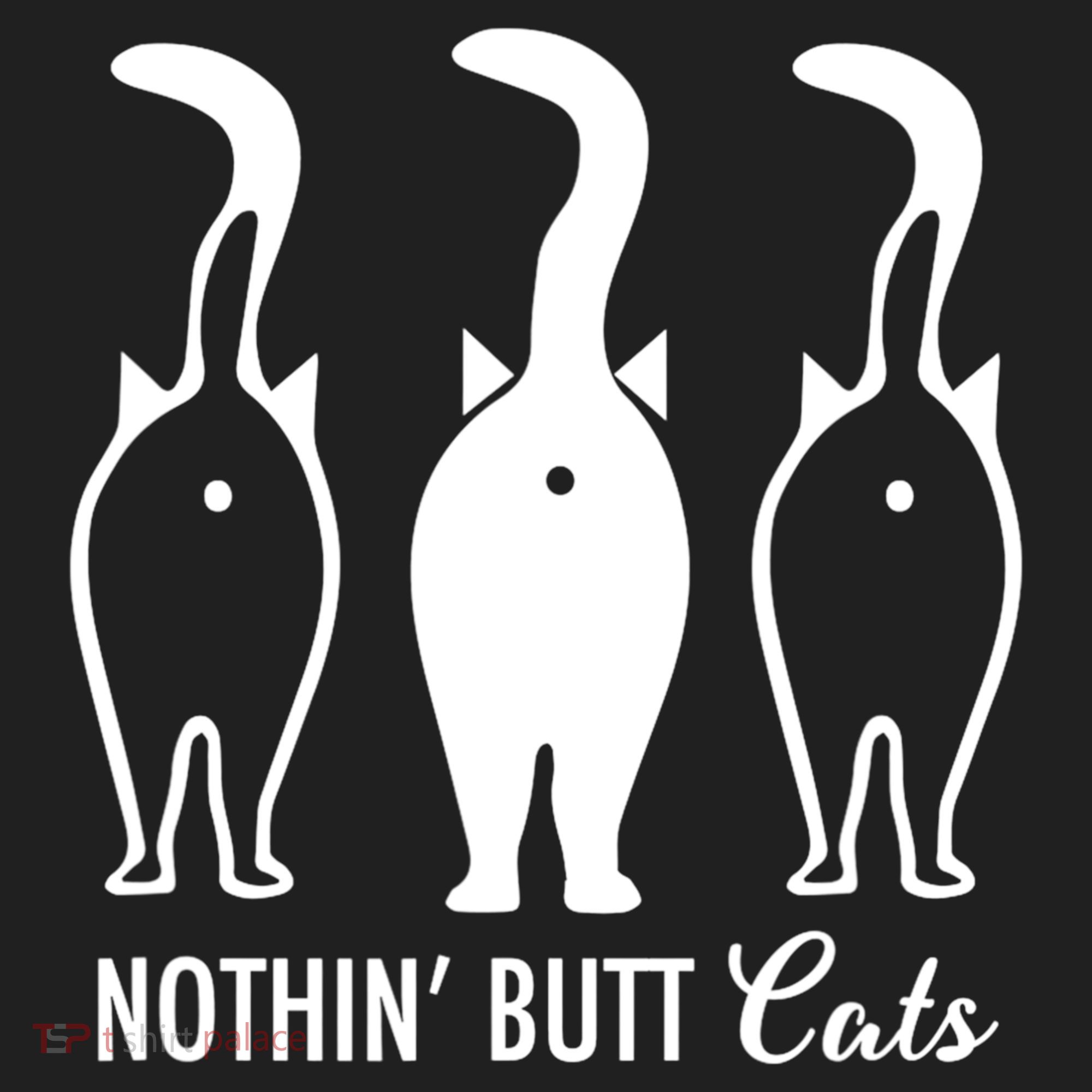 Funny Nothin' Butt Cats Butthole Cat Lover TShirt Women's Sweatshirt