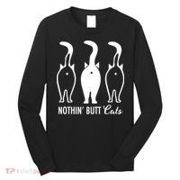 Funny Nothin' Butt Cats Butthole Cat Lover TShirt Long Sleeve Shirt thumb 0